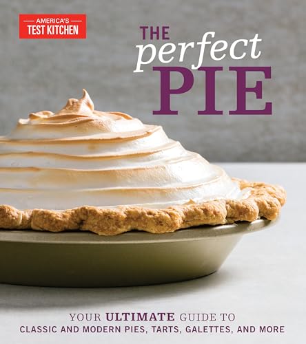 The Perfect Pie: Your Ultimate Guide to Classic and Modern Pies, Tarts, Galettes, and More (Perfect Baking Cookbooks) von America's Test Kitchen