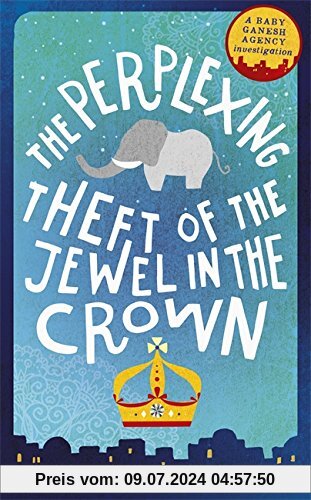 The Perplexing Theft of the Jewel in the Crown: Baby Ganesh Agency Book 2