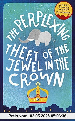 The Perplexing Theft of the Jewel in the Crown: Baby Ganesh Agency Book 2