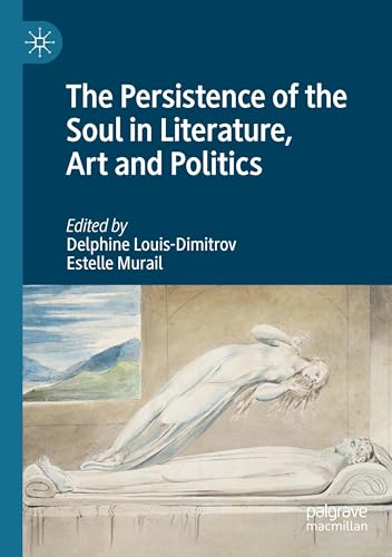 The Persistence of the Soul in Literature, Art and Politics von Palgrave Macmillan
