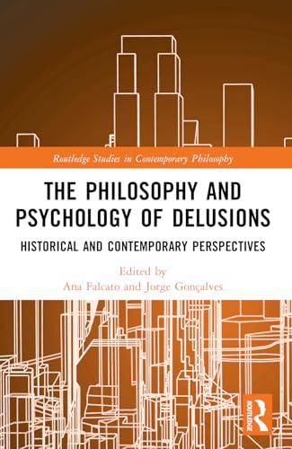 The Philosophy and Psychology of Delusions: Historical and Contemporary Perspectives (Routledge Studies in Contemporary Philosophy) von Routledge