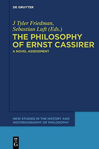 The Philosophy of Ernst Cassirer: A Novel Assessment (New Studies in the History and Historiography of Philosophy, 2, Band 2) von de Gruyter