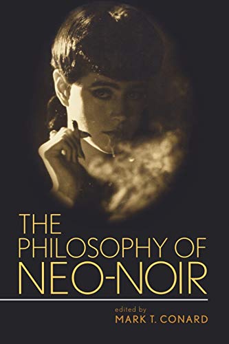 The Philosophy of Neo-Noir (The Philosophy of Popular Culture) von University Press of Kentucky