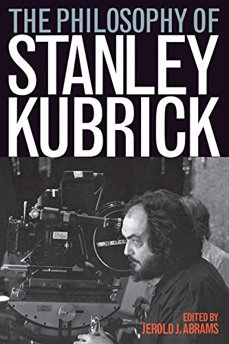The Philosophy of Stanley Kubrick (The Philosophy of Popular Culture)