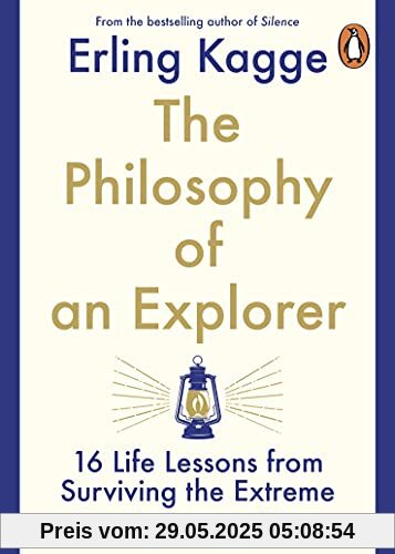 The Philosophy of an Explorer: 16 Life-lessons from Surviving the Extreme