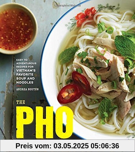 The Pho Cookbook: Easy to Adventurous Recipes for Vietnam's Favorite Soup and Noodles