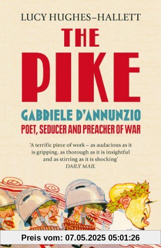 The Pike: Gabriele D'Annunzio, Poet, Seducer and Preacher of War