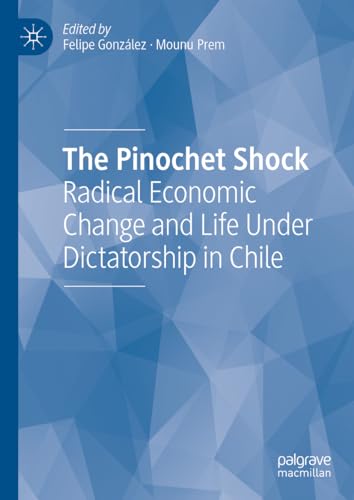 The Pinochet Shock: Radical Economic Change and Life Under Dictatorship in Chile von Palgrave Macmillan