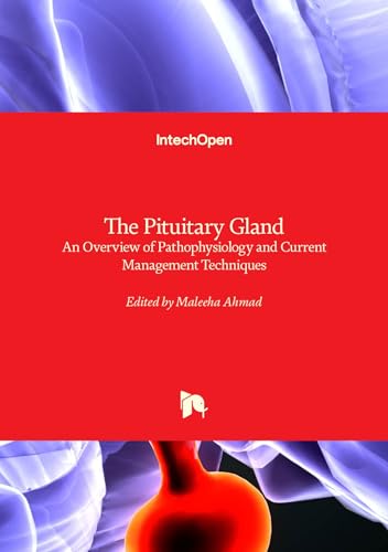 The Pituitary Gland: An Overview of Pathophysiology and Current Management Techniques von IntechOpen