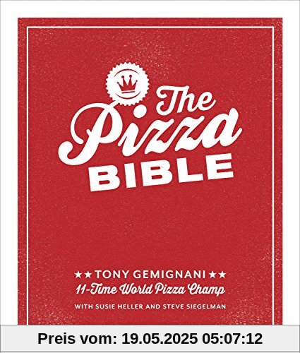 The Pizza Bible: The World's Favorite Pizza Styles, from Neapolitan, Deep-Dish, Wood-Fired, Sicilian, Calzones and Focaccia to New York, New Haven, Detroit, and more