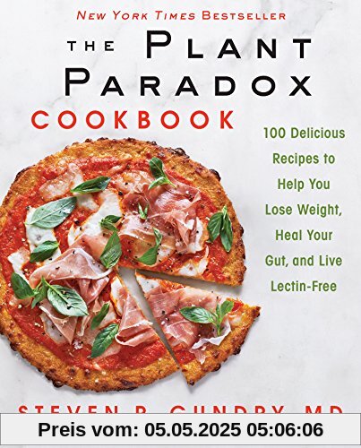 The Plant Paradox Cookbook: 100 Delicious Recipes to Help You Lose Weight, Heal Your Gut, and Live Lectin-Free