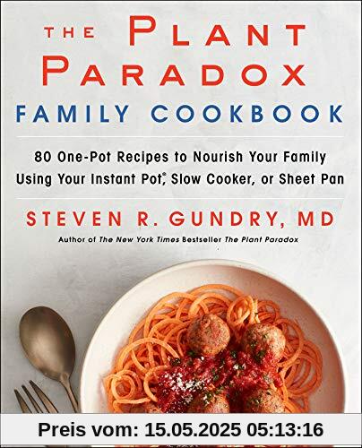 The Plant Paradox Family Cookbook: 80 One-Pot Recipes to Nourish Your Family Using Your Instant Pot, Slow Cooker, or Sheet Pan