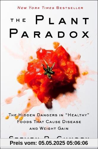 The Plant Paradox: The Hidden Dangers in Healthy Foods That Cause Disease and Weight Gain