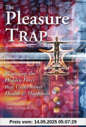 The Pleasure Trap: Mastering the Hidden Force That Undermines Health and Happiness The Pleasure Trap: Mastering the Hidden Force That Undermines Health and Happiness