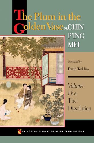 The Plum in the Golden Vase or, Chin P'ing Mei, Volume Five: The Dissolution (Princeton Library of Asian Translations, 5, Band 5) von Princeton University Press