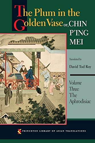 The Plum in the Golden Vase or, Chin P'ing Mei, Volume Three: The Aphrodisiac (Princeton Library of Asian Translations, Band 3) von Princeton University Press