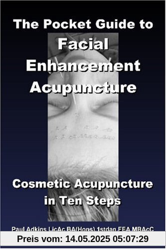 The Pocket Guide to Facial Enhancement Acupuncture: Cosmetic Acupuncture in Ten Steps