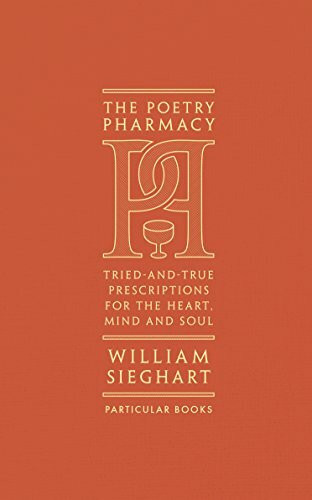 The Poetry Pharmacy: Tried-and-True Prescriptions for the Heart, Mind and Soul