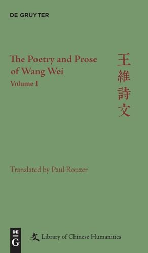 The Poetry and Prose of Wang Wei: Volume I (Library of Chinese Humanities)