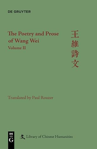 The Poetry and Prose of Wang Wei: Volume II (Library of Chinese Humanities) von Walter de Gruyter