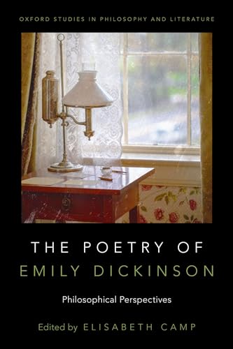 The Poetry of Emily Dickinson: Philosophical Perspectives (Oxford Studies in Philosophy and Literature)