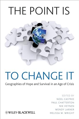 The Point Is to Change It: Geographies of Hope and Survival in an Age of Crisis (Antipode Book Series)