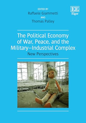 The Political Economy of War, Peace, and the Military–Industrial Complex: New Perspectives von Edward Elgar Publishing Ltd