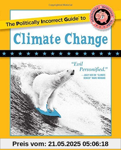 The Politically Incorrect Guide to Climate Change (The Politically Incorrect Guides)