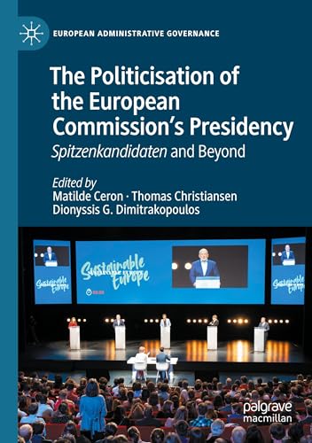 The Politicisation of the European Commission’s Presidency: Spitzenkandidaten and Beyond (European Administrative Governance) von Palgrave Macmillan