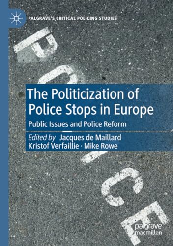 The Politicization of Police Stops in Europe: Public Issues and Police Reform (Palgrave's Critical Policing Studies) von Palgrave Macmillan