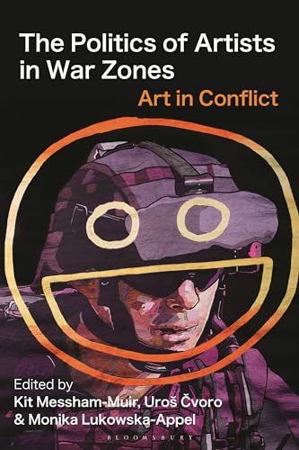 The Politics of Artists in War Zones: Art in Conflict von Bloomsbury Visual Arts