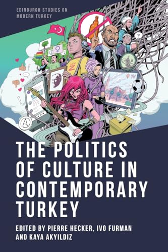 The Politics of Culture in Contemporary Turkey (Edinburgh Studies on Modern Turkey) von Edinburgh University Press
