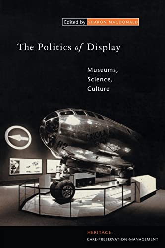 The Politics of Display: Museums, Science, Culture (Heritage: Care-Preservation-Management)