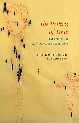 The Politics of Time: Imagining African Becomings (Critical South) von Polity Press
