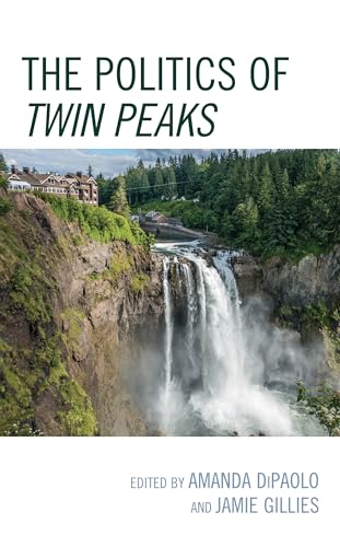The Politics of Twin Peaks (Politics, Literature, and Film)