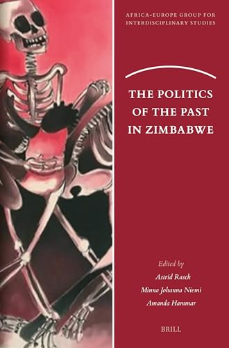 The Politics of the Past in Zimbabwe (Africa-Europe Group for Interdisciplinary Studies) von Brill
