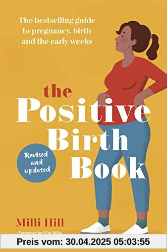 The Positive Birth Book: The Guide to Pregnancy, Birth and the Early Weeks: The Bestselling Guide to Pregnancy, Birth and the Early Weeks