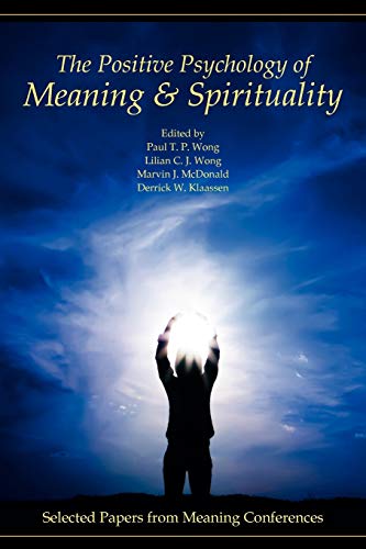 The Positive Psychology of Meaning and Spirituality: Selected Papers from Meaning Conferences von Purpose Research