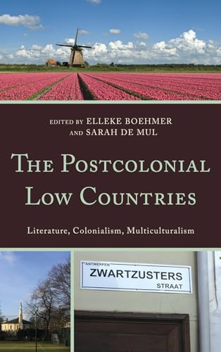 The Postcolonial Low Countries: Literature, Colonialism, and Multiculturalism von Lexington Books