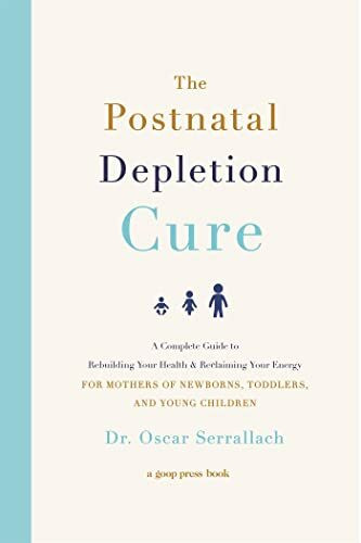 The Postnatal Depletion Cure: A Complete Guide to Rebuilding Your Health and Reclaiming Your E...