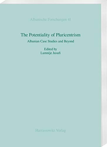 The Potentiality of Pluricentrism: Albanian Case Studies and Beyond (Albanische Forschungen, Band 41) von Harrassowitz