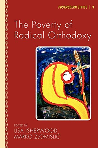 The Poverty of Radical Orthodoxy (Postmodern Ethics, Band 3) von Pickwick Publications