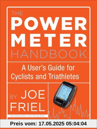 The Power Meter Handbook: A User's Guide for Cyclists and Triathletes The Power Meter Handbook: A User's Guide for Cyclists and Triathletes