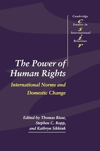 The Power of Human Rights: International Norms and Domestic Change (Cambridge Studies in International Relations, 66)