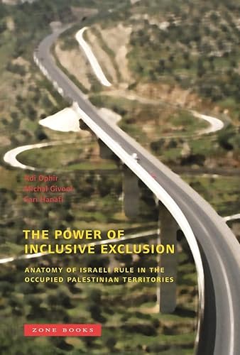 The Power of Inclusive Exclusion: Anatomy of Israeli Rule in the Occupied Palestinian Territories (Mit Press)