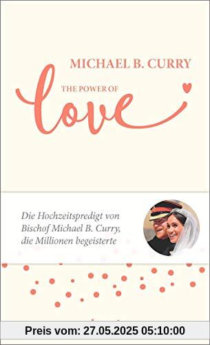 The Power of LOVE: Die Hochzeitspredigt von Bischof Michael B. Curry, die Millionen begeisterte The Power of LOVE: Die Hochzeitspredigt von Bischof Michael B. Curry, die Millionen begeisterte