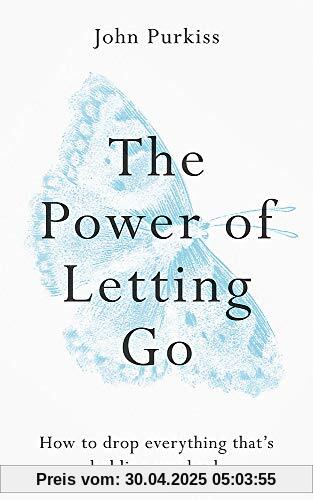 The Power of Letting Go: How to drop everything that’s holding you back The Power of Letting Go: How to drop everything that’s holding you back