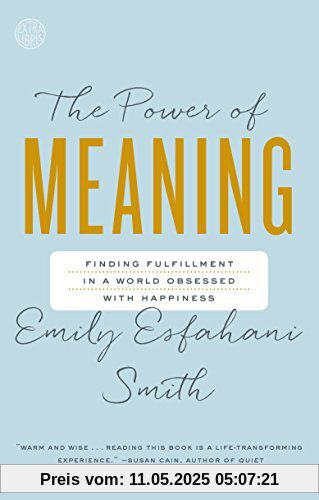 The Power of Meaning: Finding Fulfillment in a World Obsessed with Happiness