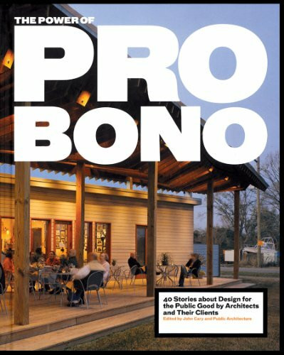 The Power of Pro Bono: 40 Stories about Design for the Public Good by Architects and Their Cli... The Power of Pro Bono: 40 Stories about Design for the Public Good by Architects and Their Cli...