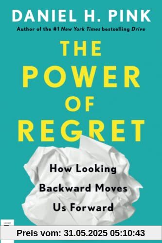 The Power of Regret: How Looking Backward Moves Us Forward